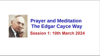 PRAYER AND MEDITATION  The Edgar Cayce Way  Session 1  10th March 2024 [upl. by Johnathon79]