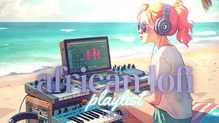 African Lofi  Groovy Vibe Boost for Study And Work Afrobeats Lofi [upl. by Yacano]