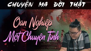 TẬP 498 Chuyện Ma Có Thật  OAN NGHIỆP MỘT CHUYỆN TÌNH [upl. by Kobylak]