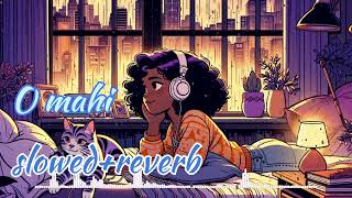 O mahi  full song  Arijit Singh  lofi song  slowed reverb song [upl. by Mcallister987]