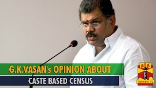 GKVasans Opinion About Caste Based Census  Thanthi TV [upl. by Gorges]