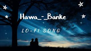 Hawa Banke Slowed amp Reverb Lofi Song [upl. by Elsworth828]