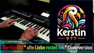 Kerstin Ott  Alte Liebe rostet nie  Coverversion  Yamaha Genos Tyros Korg [upl. by Folberth]