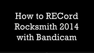 How to RECord Rocksmith 2014 with Bandicam [upl. by Ahsinroc]