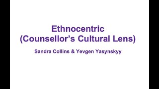 Ethnocentric Counsellors Cultural Lens [upl. by Yrehc]