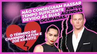 O término de Channing Tatum e Zoë Kravitz [upl. by Cherye458]