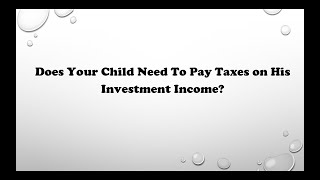 Does Your Child Need to File a Tax Return if He Has some Investment Income Unearned Income Only [upl. by Ahsinev]