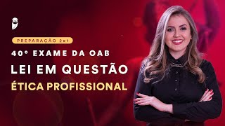 Lei em Questão  40° Exame de Ordem  Ética Profissional [upl. by Annas]