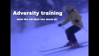 Adversity training for ski racing what the old days can teach us [upl. by Garnes]