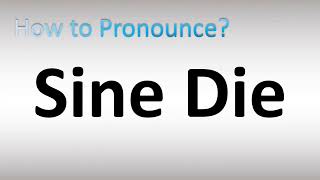 How to Pronounce Sine Die [upl. by Monteria]