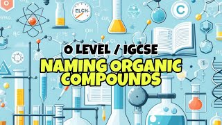 Naming Organic Compounds  O Level  IGCSE Chemistry  Crash Course 2 [upl. by Uriel]