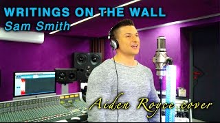 Sam Smith  Writings on the wall Aiden Royce cover [upl. by Silver239]