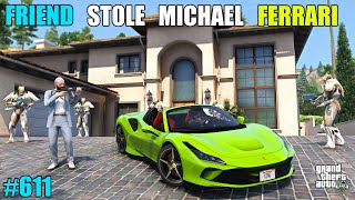 GTA 5  FRIEND STOLE MICHAELS LUXURY FERRARI CAR  GTA 5 GAMEPLAY 611 [upl. by Rehoptsirhc]