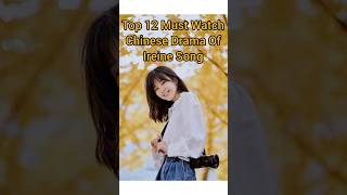 Top 12 Must Watch Chinese Drama Of Ireine Song ireinesong ireinesongdrama chinesedramaengsub [upl. by Elbas]