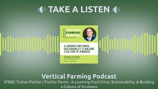 Vertical Farming Podcast  S7E82 Tristan Fischer  Fischer Farms  A Looming Food Crisis [upl. by Nola]