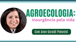 Agroecologia insurgência pela vida Com Anne Geraldi Pimentel [upl. by Holt]