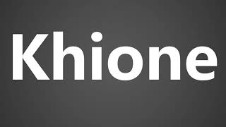 How To Pronounce Khione [upl. by Oatis45]