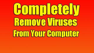 Completely Remove Viruses From Your Computer [upl. by Tavey]