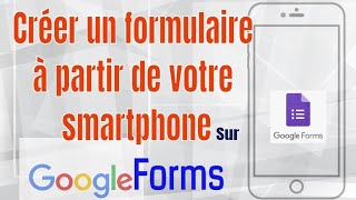 COMMENT CRÉER UN FORMULAIRE GOOGLE FORM AVEC SON TÉLÉPHONE [upl. by Megargee]