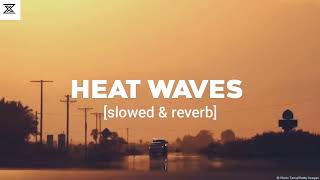 HEAT WAVES  Slowed amp Reverb [upl. by Witcher264]