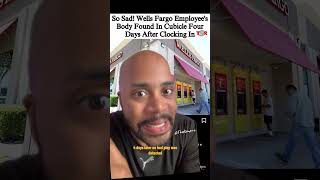 Wells Fargo Employee’s Body Found FOUR DAYS After Clocking In [upl. by Bacon]