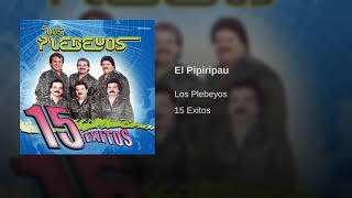 El Pipiripau  Los Plebeyos  15 Exitos [upl. by Legyn]