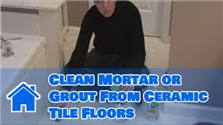 Housecleaning Tips  How to Clean Mortar or Grout From Ceramic Tile Floors [upl. by Schafer]