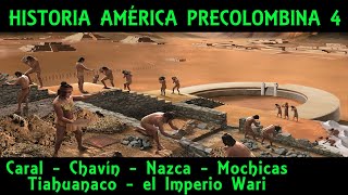 AMÉRICA PRECOLOMBINA 4 Caral Chavín Nazca Mochicas Tiahuanaco y el Imperio Wari Historia Perú [upl. by Enitsirhc]