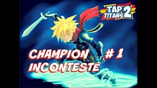 TAP TITANS 2 TOURNOI CHAMPION INCONTESTÉ 1200 DIAMS 10 PC 20 TALENTS [upl. by Elagibba530]