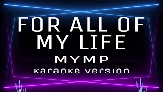 FOR ALL OF MY LIFE  KARAOKE MYMP [upl. by Jola]