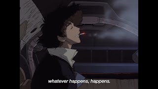 quotWhatever happens happensquot  lofi jazz hiphop mix Cowboy Bebop [upl. by Aivek92]