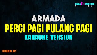 Armada  Pergi Pagi Pulang Pagi Karaoke Version [upl. by Ofelia581]