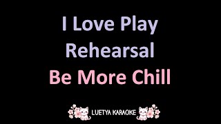 I Love Play Rehearsal  Be More Chill Karaoke [upl. by Akaenahs227]