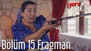 Yeni Gelin 15 Bölüm Fragman [upl. by Eslud]