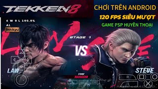 TEKKEN 8 PSP 120FPS ⚡CHƠI GAME HUYỀN THOẠI ĐỐI KHÁNG TRÊN ANDROID SIÊU MƯỢT [upl. by Tanya523]