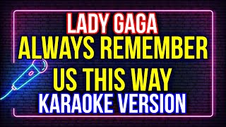 ALWAYS REMEMBER US THIS WAY  LADY GAGA KARAOKE HD [upl. by Fallon]