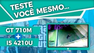 GT 710M  i5 4210u no GTA 5 TESTE VC MSM [upl. by Afatsuom]