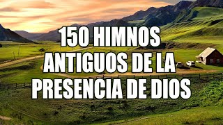 150 HIMNOS ANTIGUOS DE LA PRESENCIA DE DIOS  CANCIONES ESCUCHADAS PARA CONFIAR EN DIOS [upl. by Barbee327]