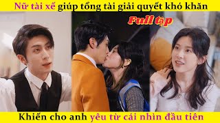 Nữ tài xế giúp tổng tài giải quyết khó khăn，Khiến cho anh yêu từ cái nhìn đầu tiênchinesedrama [upl. by Isle786]