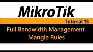 MikroTik Tutorial 13  Full Bandwidth Management pt1  Mangle Rules [upl. by Ahsiemac]