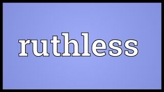 Ruthless Meaning [upl. by Jethro]