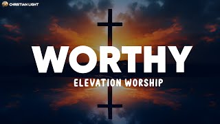 Worthy  Elevation Worship Lyrics [upl. by Janella]