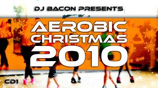 Aerobic Christmas 2010 CD1 Mixed by Dj Bacon [upl. by Ayela]