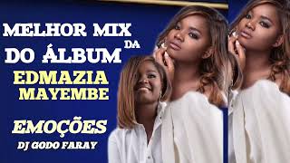 MELHOR MIX DO ALBUM DA EDMAZIA MAYEMBE  EMOÇÕES TODAS MUSICA 2024  Dj Godo Faray [upl. by Ynelram]