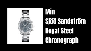 Min Sjöö Sandström Royal Steel Chronograph [upl. by Rolf82]