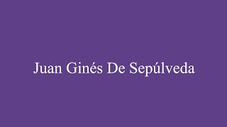 How To Pronounce Juan Ginés de Sepúlveda Correctly in Spanish [upl. by Stoops25]