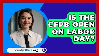 Is The CFPB Open On Labor Day  CountyOfficeorg [upl. by Rabbi538]