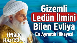 Gizemli Ledün İlmini Bilen Evliya Üftade Hazretlerinin Sırlarla Dolu Hayat Hikayesi [upl. by Tabina]