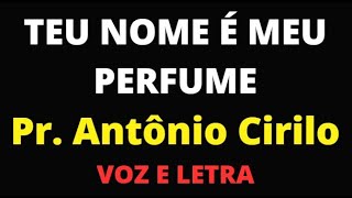 TEU NOME É MEU PERFUME  Antônio Cirilo  VOZ E LETRA [upl. by Sirahc]