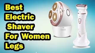 ELECTRIC SHAVER TOP 5 Best Electric Shaver For Women Legs 2021 [upl. by Whitby759]